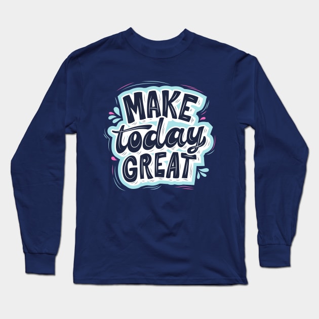 MAKE TODAY GREAT - Light blue, Blue and Green Long Sleeve T-Shirt by O.M design